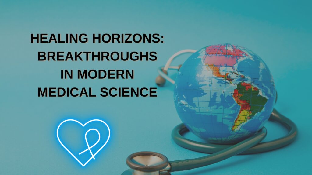 Healing Horizons: Breakthroughs in Modern Medical Science
